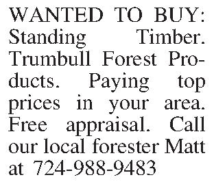 WANTED TO BUY: Standing Timber.  WANTED TO BUY: Standing Timber. Trumbull Forest Products. Paying top prices in your area. Free appraisal. Call our local forester Matt at 724-988-9483