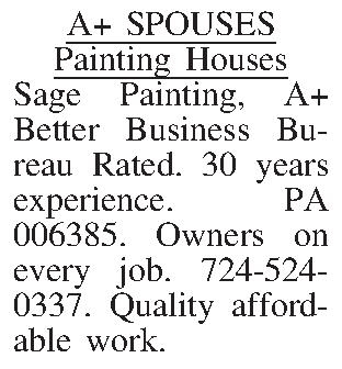 A+ SPOUSES Painting Houses Sage  A+ SPOUSES Painting Houses Sage Painting, A+ Better Business Bureau Rated. 30 years experience. PA 006385. Owners on every job. 724-524- 0337. Quality affordable work.