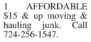 1 AFFORDABLE $15 & up  1 AFFORDABLE $15 & up moving & hauling junk. Call  724-256-1547.