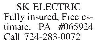 SK ELECTRIC Fully insured, Free  SK ELECTRIC Fully insured, Free estimate. PA #065924 Call 724-283-0072