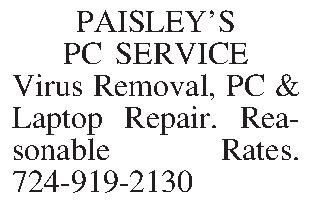 PAISLEYS  PC SERVICE Virus  PAISLEYS  PC SERVICE Virus Removal, PC & Laptop Repair. Reasonable Rates. 724-919-2130
