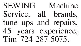 SEWING Machine Service, all brands,  SEWING Machine Service, all brands, tune ups and repairs, 45 years experience, Tim 724-287-5075.