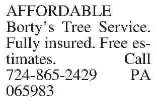AFFORDABLE Bortys Tree Service. Fully  AFFORDABLE Bortys Tree Service. Fully insured. Free estimates. Call 724-865-2429  PA 065983