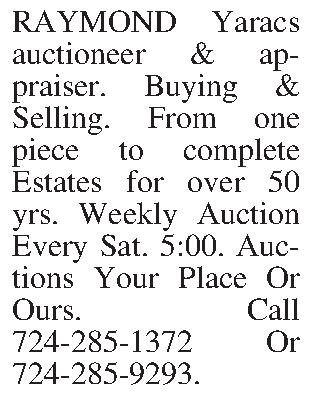 RAYMOND Yaracs auctioneer & appraiser. RAYMOND Yaracs auctioneer & appraiser. Buying & Selling. From one piece to complete Estates for over 50 yrs. Weekly Auction Every Sat. 5:00. Auctions Your Place Or Ours. Call 724-285-1372 Or 724-285-9293.