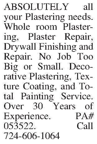ABSOLUTELY all your Plastering needs.  ABSOLUTELY all your Plastering needs. Whole room Plastering, Plaster Repair, Drywall Finishing and Repair. No Job Too Big or Small. Decorative Plastering, Texture Coating, and Total Painting Service. Over 30 Years of Experience. PA# 053522. Call 724-606-1064