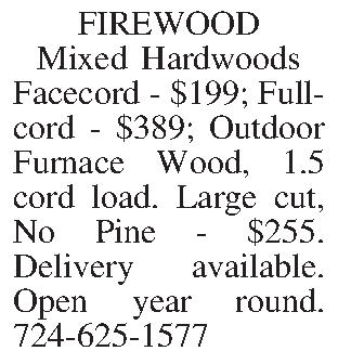 FIREWOOD Mixed Hardwoods Facecord -  FIREWOOD Mixed Hardwoods Facecord - $199; Full-cord - $389; Outdoor Furnace Wood, 1.5 cord load. Large cut, No Pine - $255. Delivery available. Open year round. 724-625-1577