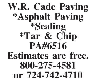   W.R. Cade Paving    W.R. Cade Paving   *Asphalt Paving   *Sealing   *Tar & Chip   PA#6516   Estimates are free.   800-275-4581   or 724-742-4710 