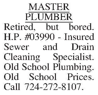 MASTER PLUMBER Retired, but bored.  MASTER PLUMBER Retired, but bored. H.P. #03990 - Insured Sewer and Drain Cleaning Specialist. Old School Plumbing. Old School Prices. Call 724-272-8107.