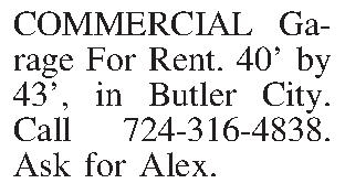 COMMERCIAL Garage For Rent. 40  COMMERCIAL Garage For Rent. 40 by 43, in Butler City. Call 724-316-4838. Ask for Alex.  