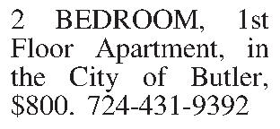 2 BEDROOM, 1st Floor Apartment,  2 BEDROOM, 1st Floor Apartment, in the City of Butler, $800.  724-431-9392