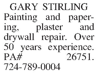 GARY STIRLING Painting and papering,  GARY STIRLING Painting and papering, plaster and drywall repair. Over 50 years experience.  PA# 26751.  724-789-0004
