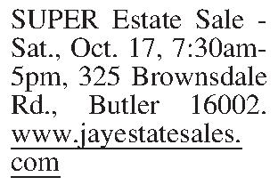 SUPER Estate Sale - Sat.,  SUPER Estate Sale - Sat., Oct. 17, 7:30am-5pm, 325 Brownsdale Rd., Butler 16002. www.jayestatesales.com
