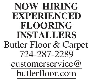 NOW HIRING EXPERIENCED FLOORING INSTALLERS  NOW HIRING EXPERIENCED FLOORING INSTALLERS Butler Floor & Carpet 724-287-2289 customerservice@ butlerfloor.com 