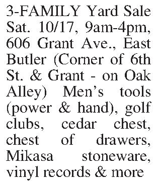 3-FAMILY Yard Sale Sat. 10/17,  3-FAMILY Yard Sale Sat. 10/17, 9am-4pm, 606 Grant Ave., East Butler (Corner of 6th St. & Grant - on Oak Alley) Mens tools (power & hand), golf clubs, cedar chest, chest of drawers, Mikasa stoneware, vinyl records & more