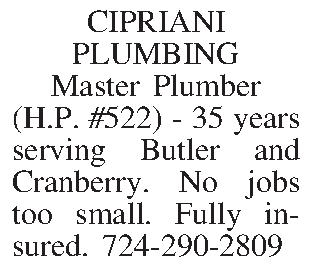 CIPRIANI PLUMBING Master Plumber (H.P.  CIPRIANI PLUMBING Master Plumber (H.P. #522) - 35 years serving Butler and Cranberry. No jobs too small. Fully insured. 724-290-2809