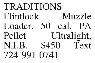 TRADITIONS Flintlock Muzzle Loader, 50  TRADITIONS Flintlock Muzzle Loader, 50 cal. PA Pellet Ultralight, N.I.B.  $450 Text 724-991-0741